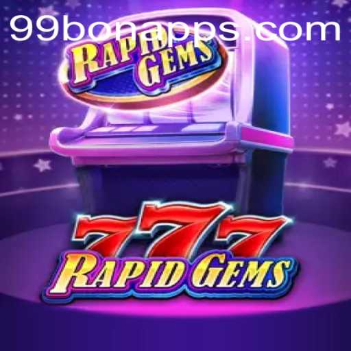 Explore the Exciting World of RapidGems777 with the Key to High Rewards - 99BON